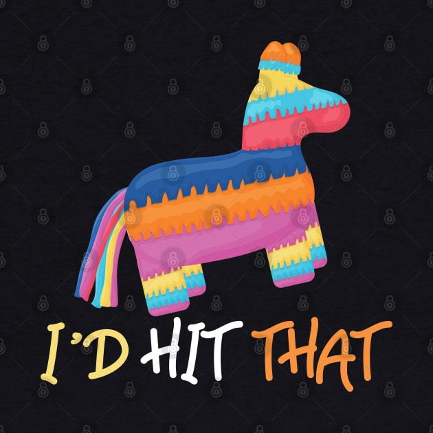 Cinco De Mayo Pinata Id Hit That Pinata by TeddyTees